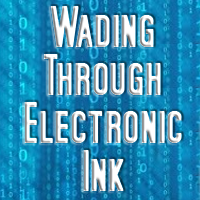 Wading Through Electronic Ink